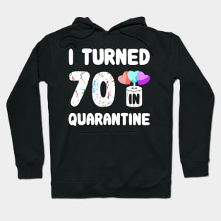 I Turned 70 In Quarantine Hoodie